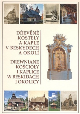 Dřevěné kostely a kaple v Beskydech a okolí Dřevěné kostely a kaple v Beskydech a okolí