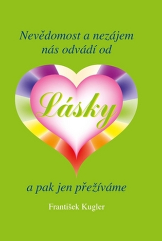 Nevědomost a nezájem nás odvádí od Lásky a pak jen přežíváme