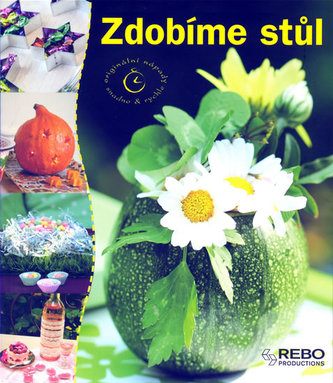 Zdobíme stůl - Originální nápady snadno & rychle