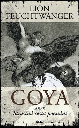 Goya aneb Strastná cesta poznání Goya aneb Strastná cesta poznání