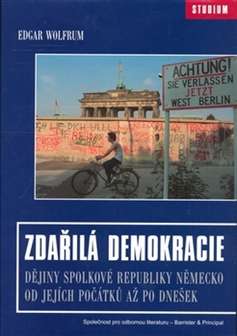 Zdařilá demokracie. Dějiny Spolkové republiky Německo od jejích počátků až po dnešek Zdařilá demokracie. Dějiny Spolkové republiky Německo od jejích počátků až po dnešek