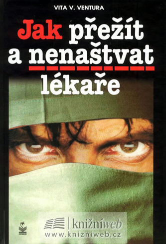 Jak přežít a nenaštvat lékaře Jak přežít a nenaštvat lékaře