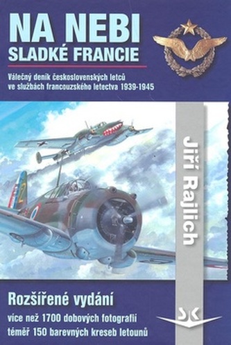 Na nebi sladké Francie. Válečný deník československých letců ve službách francouzského letectva 1939-1945