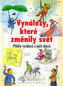Vynálezy, které změnily svět - Příběhy vynálezců a jejich objevů