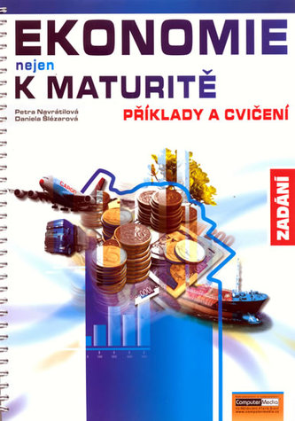 Ekonomie nejen k maturitě Příklady a cvičení  Zadání