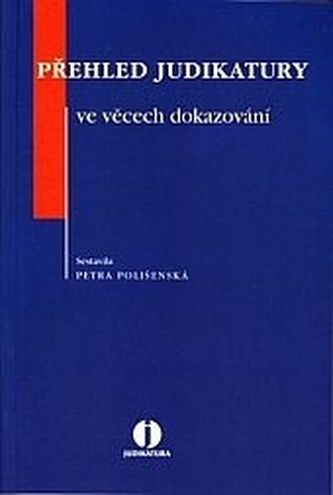 Přehled judikatury ve věcech dokazování Přehled judikatury ve věcech dokazování