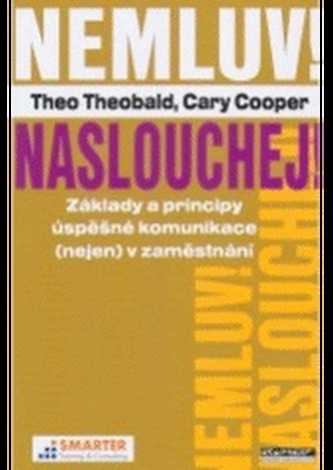 Nemluv! Naslouchej! Základy a principy úspěšné komunikace (nejen) v zaměstnání