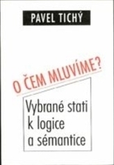 O čem mluvíme? Vybrané stati k logice a sémantice
