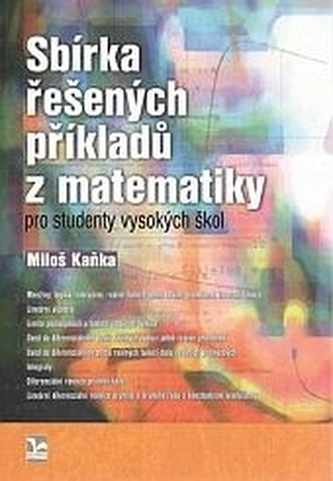 Sbírka řešených příkladů z matematiky pro studenty vyskokých škol Sbírka řešených příkladů z matematiky pro studenty vyskokých škol