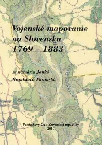 Vojenské mapovanie na Slovensku 1769 – 1883 Vojenské mapovanie na Slovensku 1769 – 1883