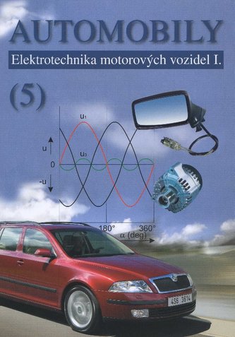 Automobily (5) - elektrotechnika motorových vozidel I. Automobily (5) - elektrotechnika motorových vozidel I.