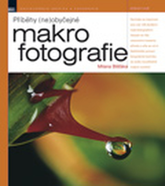 Příběhy (ne)obyčejné makrofotografie Milana Blšťáka Příběhy (ne)obyčejné makrofotografie Milana Blšťáka