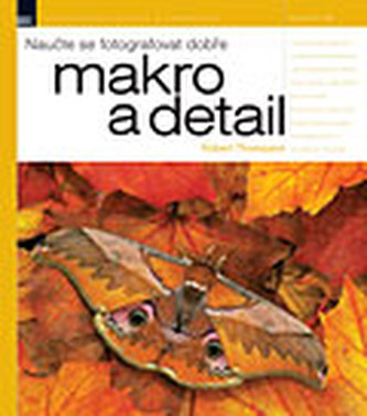 Naučte se fotografovat dobře makro a detail Naučte se fotografovat dobře makro a detail