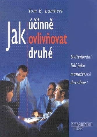 Jak účinně ovlivňovat druhé Jak účinně ovlivňovat druhé