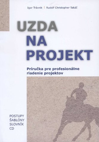 Uzda na projekt - Príručka pre profesionálne riadenie projektov Uzda na projekt - Príručka pre profesionálne riadenie projektov