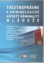 Trestnoprávne a kriminologické aspekty kriminality mládeže