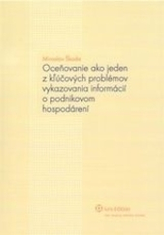 Oceňovanie ako jeden z kľúčových problémov vykazovania inf. o podnik.hospodárení