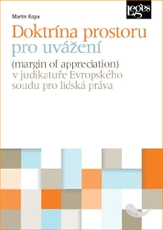 Doktrína prostoru pro uvážení v judikatuře Evropského soudu pro lidská práva Doktrína prostoru pro uvážení v judikatuře Evropského soudu pro lidská práva