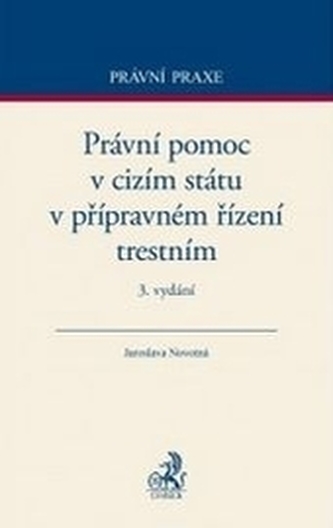 Právní pomoc v cizím státu v přípravném řízení trestním. 3. vydání Právní pomoc v cizím státu v přípravném řízení trestním. 3. vydání