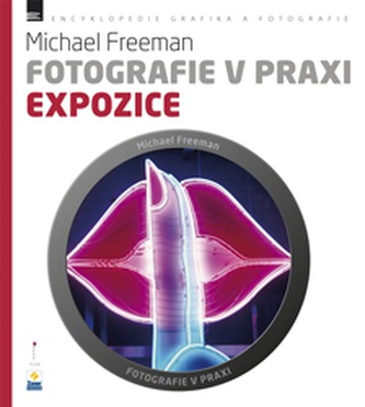 Fotografie v praxi: EXPOZICE Fotografie v praxi: EXPOZICE