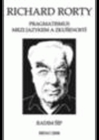 Richard Rorty: Pragmatismus mezi jazykem a zkušeností