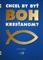Chcel by byť Boh kresťanom?