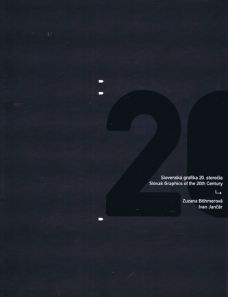 Slovenská grafika 20. storočia / Slovak Graphics of the 20th Century Slovenská grafika 20. storočia / Slovak Graphics of the 20th Century