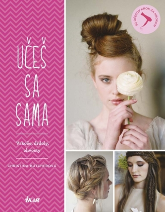 Učeš sa sama: Vrkoče, drdoly, chvosty - 82 účesov krok za krokom