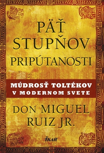 Päť stupňov pripútanosti - Múdrosť Toltékov v modernom svete