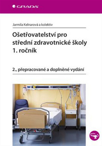 Ošetřovatelství pro střední zdravotnické školy 1. ročník Ošetřovatelství pro střední zdravotnické školy 1. ročník
