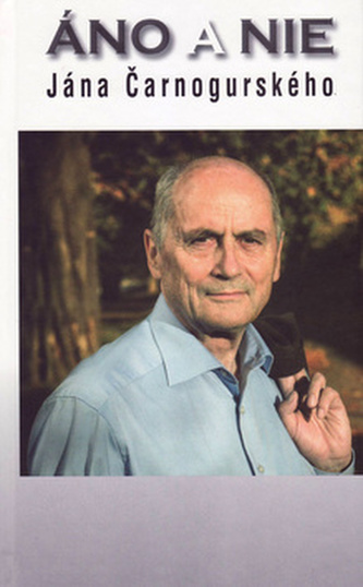 Áno a nie Jána Čarnogurského Áno a nie Jána Čarnogurského