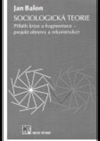 Sociologická teorie : příběh krize a fragmentace - projekt obnovy a rekonstrukce