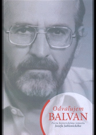 Odvaľujem BALVAN. Pocta historickému remeslu Jozefa Jablonického