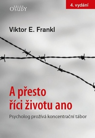 A přesto říci životu ano - Psycholog prožívá koncentrační tábor A přesto říci životu ano - Psycholog prožívá koncentrační tábor