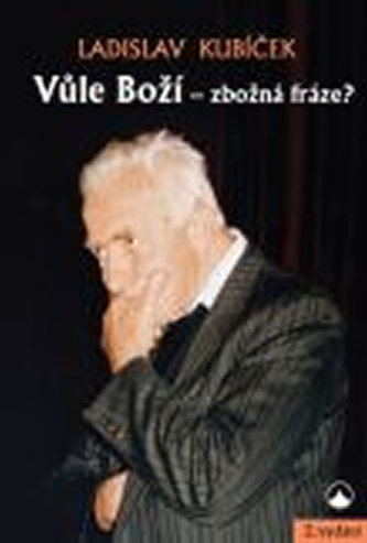 Vůle Boží - zbožná fráze? Vůle Boží - zbožná fráze?