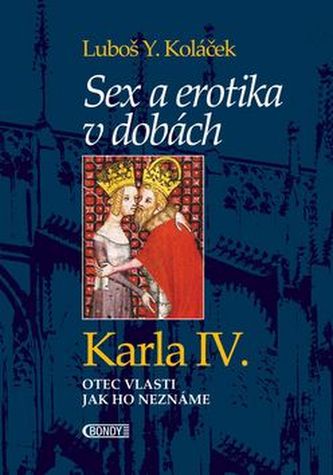 Sex a erotika v dobách Karla IV. Sex a erotika v dobách Karla IV.