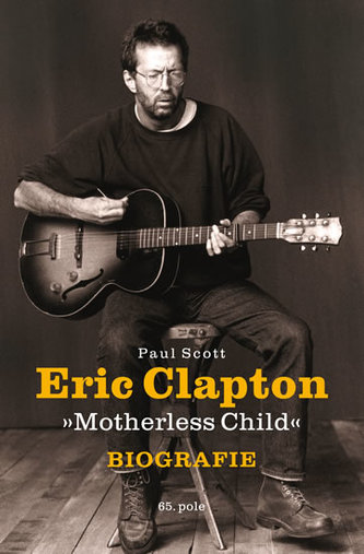 Eric Clapton Motherless Child - Biografie Eric Clapton Motherless Child - Biografie