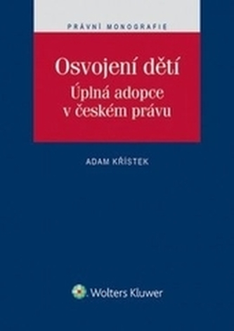 Osvojení dětí. Úplná adopce v českém právu Osvojení dětí. Úplná adopce v českém právu