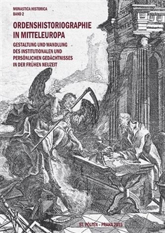 Ordenshistoriographie in Mitteleuropa - Gestaltung und Wandlung des institutionalen und persönlichen Gedächtnisses in der Frühen Neuzeit. Ordenshistoriographie in Mitteleuropa - Gestaltung und Wandlung des institutionalen und persönlichen Gedächtnisses in der Frühen Neuzeit.