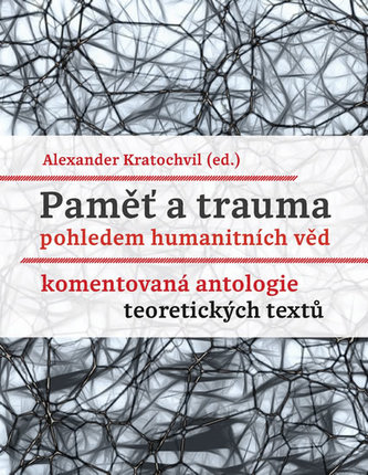 Paměť a trauma pohledem humanitních věd - Komentovaná antologie teoretických textů