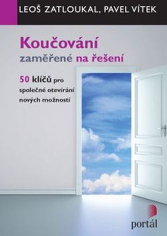 Koučování zaměřené na řešení - 50 klíčů pro společné otevírání nových Koučování zaměřené na řešení - 50 klíčů pro společné otevírání nových