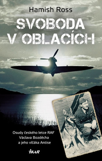 Svoboda v oblacích - Osudy českého letce RAF Václava Bozděcha a jeho vlčáka Antise