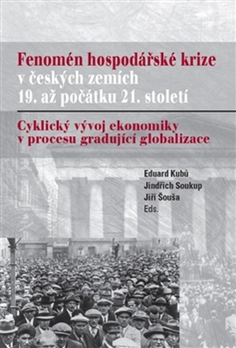 Fenomén hospodářské krize v českých zemích 19. až počátku 21. století Fenomén hospodářské krize v českých zemích 19. až počátku 21. století