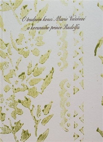 O trudném konci Marie Večeřové a korunního prince Rudolfa O trudném konci Marie Večeřové a korunního prince Rudolfa