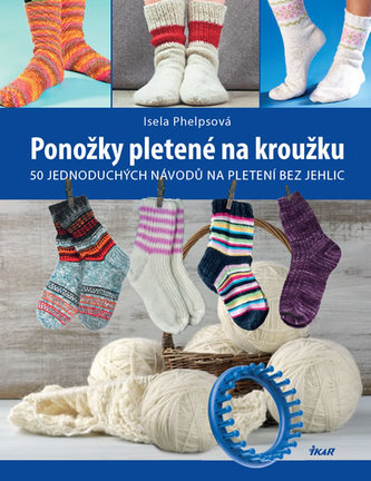 Ponožky pletené na kroužku - 50 jednoduchých návodů na pletení bez jehlic