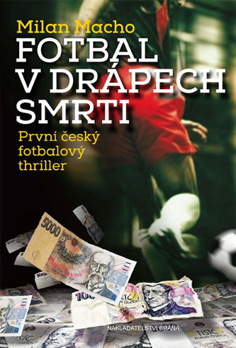 Fotbal v drápech smrti - První český fotbalový thriller Fotbal v drápech smrti - První český fotbalový thriller