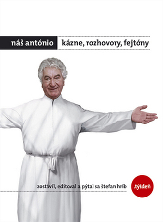Náš António - Kázne, rozhovory, fejtóny + DARČEK Náš António - Kázne, rozhovory, fejtóny + DARČEK