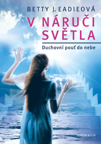 V náruči světla - Duchovní pouť do nebe