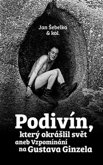 Podivín, který okrášlil svět aneb Vzpomínání na Gustava Ginzela Podivín, který okrášlil svět aneb Vzpomínání na Gustava Ginzela