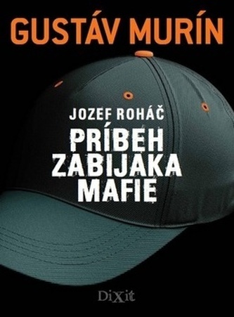 Jozef Roháč Príbeh zabijaka mafie